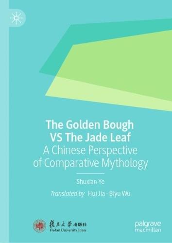 The Golden Bough VS The Jade Leaf: A Chinese Perspective of Comparative Mythology