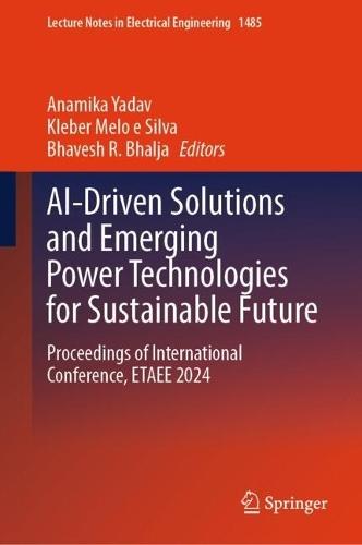 AI-Driven Solutions and Emerging Power Technologies for Sustainable Future: Proceedings of International Conference, ETAEE 2024