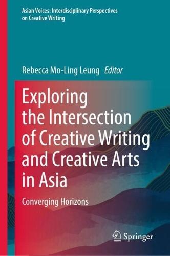 Exploring the Intersection of Creative Writing and Creative Arts in Asia: Converging Horizons