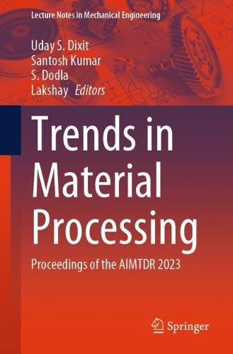 Trends in Material Processing: Proceedings of the AIMTDR 2023