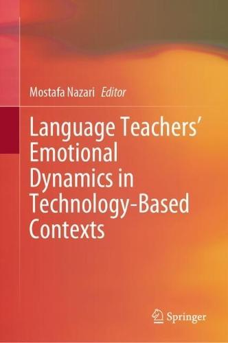 Language Teachers’ Emotional Dynamics in Technology-Based Contexts