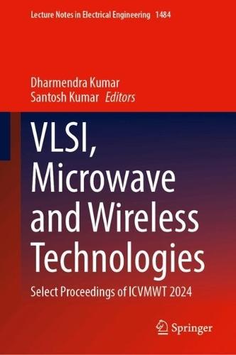 VLSI, Microwave and Wireless Technologies: Select Proceedings of ICVMWT 2024