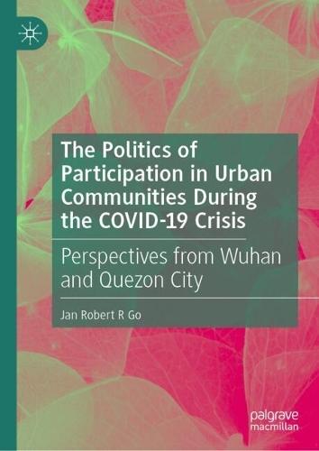 The Politics of Participation in Urban Communities during the COVID-19 Crisis: Perspectives from Wuhan and Quezon City