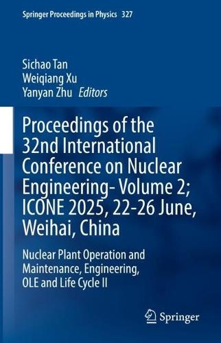 Proceedings of the 32nd International Conference on Nuclear Engineering—Volume 2; ICONE 2025, 22-26 June, Weihai, China: Nuclear Plant Operation and Maintenance, Engineering, OLE and Life Cycle II