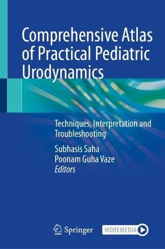 Comprehensive Atlas of Practical Pediatric Urodynamics: Techniques, Interpretation and Troubleshooting