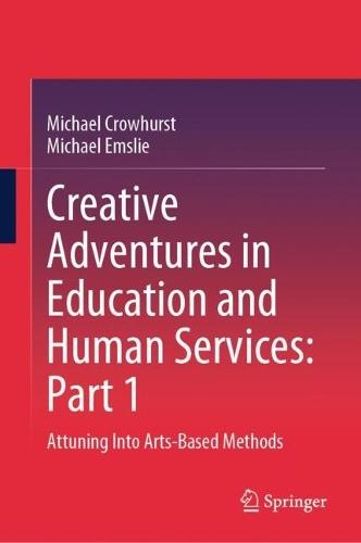 Creative Adventures in Education and Human Services: Part 1: Attuning Into Arts-Based Methods