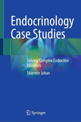 Endocrinology Case Studies: Solving Complex Endocrine Disorders