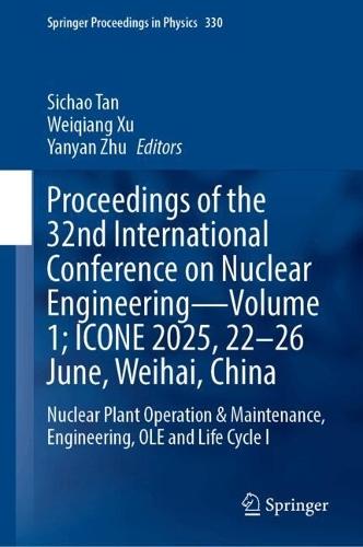Proceedings of the 32nd International Conference on Nuclear Engineering—Volume 1; ICONE 2025, 22–26 June, Weihai, China: Nuclear Plant Operation and Maintenance, Engineering, OLE and Life Cycle I