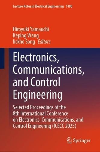 Electronics, Communications, and Control Engineering: Selected Proceedings of the 8th International Conference on Electronics, Communications, and Control Engineering (ICECC 2025)