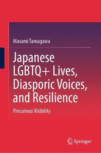 Japanese LGBTQ+ Lives, Diasporic Voices, and Resilience: Precarious Visibility