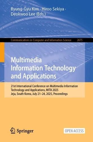 Multimedia Information Technology and Applications: 21st International Conference on Multimedia Information Technology and Applications, MITA 2025, Jeju, South Korea, July 21–24, 2025, Proceedings