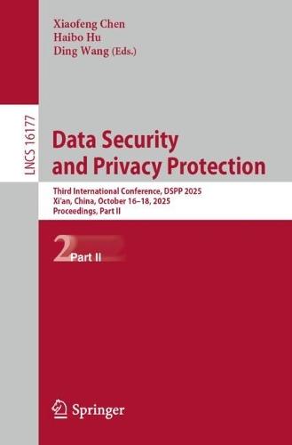 Data Security and Privacy Protection: Third International Conference, DSPP 2025, Xi'an, China, October 16–18, 2025, Proceedings, Part II