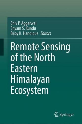 Remote Sensing of the North Eastern Himalayan Ecosystem