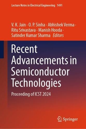 Recent Advancements in Semiconductor Technologies: Proceeding of ICST 2024