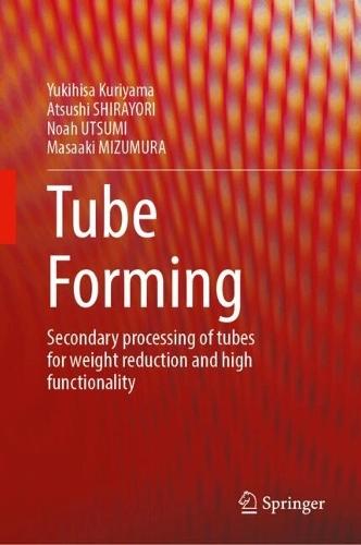 Tube Forming: Secondary Processing of Tubes for Weight Reduction and High Functionality