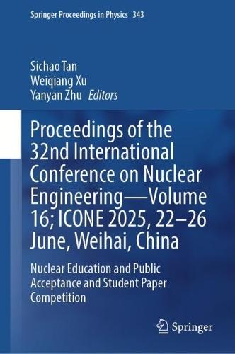 Proceedings of the 32nd International Conference on Nuclear Engineering—Volume 16; ICONE 2025, 22–26 June, Weihai, China: Nuclear Education and Public Acceptance and Student Paper Competition