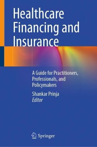 Healthcare Financing and Insurance: A Guide for Practitioners, Professionals, and Policymakers
