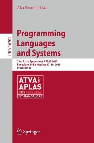 Programming Languages and Systems: 23rd Asian Symposium, APLAS 2025, Bengaluru, India, October 27–30, 2025, Proceedings