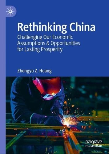 Rethinking China: Challenging Our Economic Assumptions & Opportunities for Lasting Prosperity