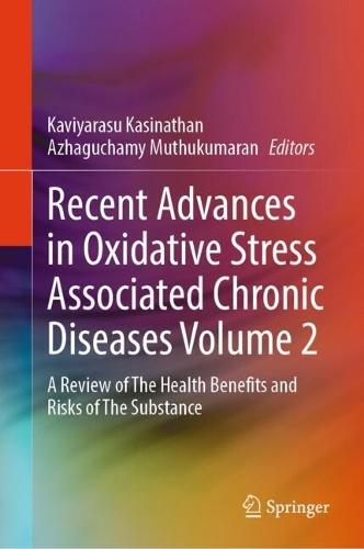 Recent Advances in Oxidative Stress Associated Chronic Diseases Volume 2: A Review of The Health Benefits and Risks of The Substance