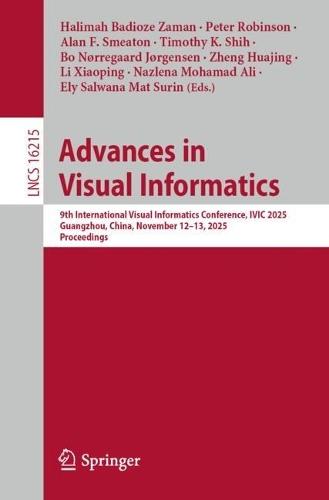 Advances in Visual Informatics: 9th International Visual Informatics Conference, IVIC 2025, Guangzhou, China, November 12–13, 2025, Proceedings