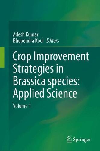 Crop Improvement Strategies in Brassica species: Applied Science: Volume 1