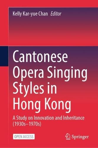 Cantonese Opera Singing Styles in Hong Kong: A Study on Innovation and Inheritance (1930s–1970s)