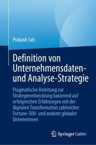 Definition von Unternehmensdaten- und Analyse-Strategie: Pragmatische Anleitung zur Strategieentwicklung basierend auf erfolgreichen Erfahrungen mit der digitalen Transformation zahlreicher Fortune-500- und anderer globaler Unternehmen