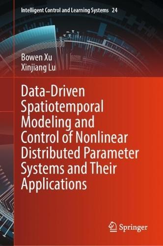 Data-Driven Spatiotemporal Modeling and Control of Nonlinear Distributed Parameter Systems and Their Applications