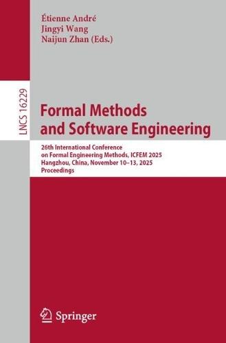 Formal Methods and Software Engineering: 26th International Conference on Formal Engineering Methods, ICFEM 2025, Hangzhou, China, November 10–13, 2025, Proceedings