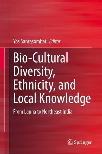 Bio-Cultural Diversity, Ethnicity, and Local Knowledge: From Lanna to Northeast India