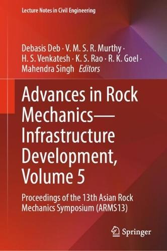 Advances in Rock Mechanics—Infrastructure Development, Volume 5: Proceedings of the 13th Asian Rock Mechanics Symposium (ARMS13)