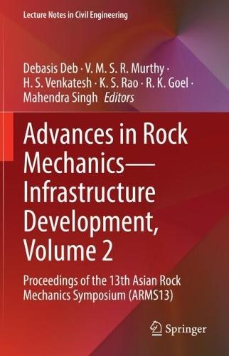 Advances in Rock Mechanics—Infrastructure Development, Volume 2: Proceedings of the 13th Asian Rock Mechanics Symposium (ARMS13)