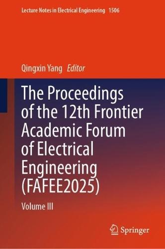 The Proceedings of the 12th Frontier Academic Forum of Electrical Engineering (FAFEE2025): Volume III