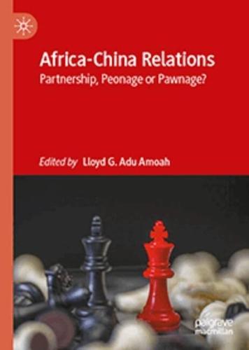 Africa-China Relations: Partnership, Peonage or Pawnage?