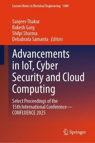 Advancements in IoT, Cyber Security and Cloud Computing: Select Proceedings of the 15th International Conference—CONFLUENCE 2025