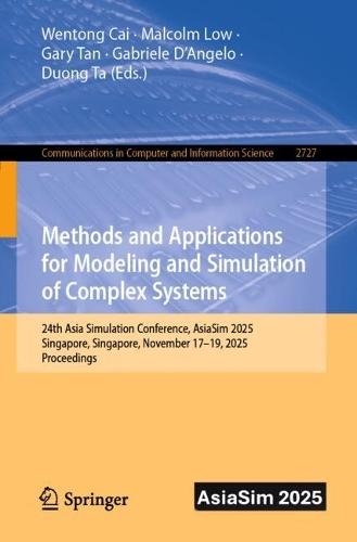 Methods and Applications for Modeling and Simulation of Complex Systems: 24th Asia Simulation Conference, AsiaSim 2025, Singapore, Singapore, November 17–19, 2025, Proceedings