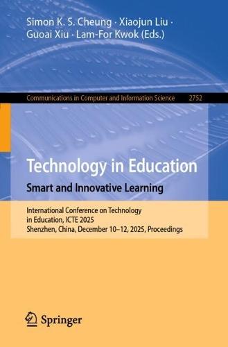 Technology in Education. Smart and Innovative Learning: International Conference on Technology in Education, ICTE 2025, Shenzhen, China, December 10–12, 2025, Proceedings