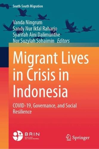 Migrant Lives in Crisis in Indonesia: COVID-19, Governance, and Social Resilience