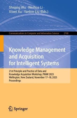 Knowledge Management and Acquisition for Intelligent Systems: 21st Principle and Practice of Data and Knowledge Acquisition Workshop, PKAW 2025, Wellington, New Zealand, November 17–18, 2025, Proceedings