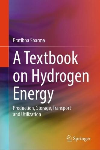 A Textbook on Hydrogen Energy: Production, Storage, Transport and Utilization