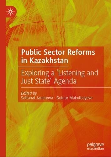 Public Sector Reforms in Kazakhstan: Exploring a ‘Listening and Just State’ Agenda