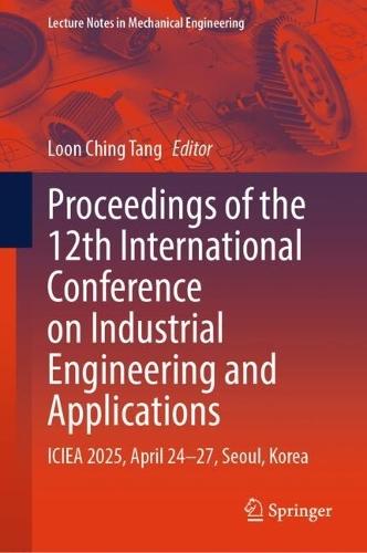 Proceedings of the 12th International Conference on Industrial Engineering and Applications: ICIEA 2025, April 24–27, Seoul, Korea