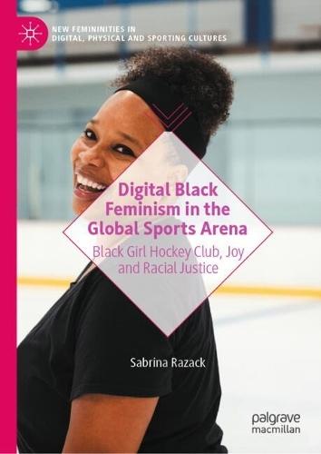 Digital Black Feminism in the Global Sports Arena: Black Girl Hockey Club, Joy and Racial Justice