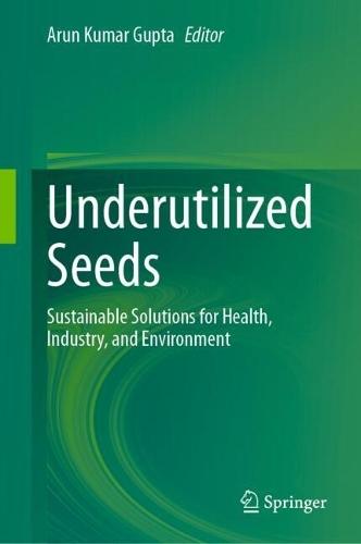 Underutilized Seeds: Sustainable Solutions for Health, Industry, and Environment