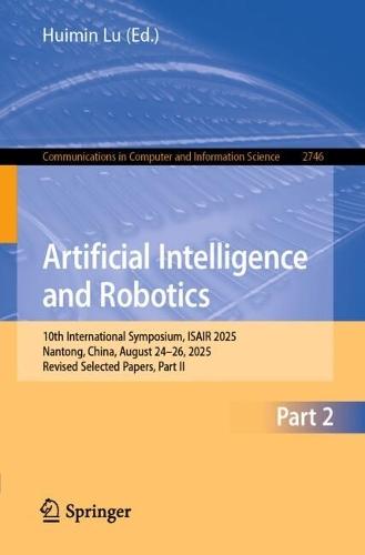 Artificial Intelligence and Robotics: 10th International Symposium, ISAIR 2025, Nantong, China, August 24–26, 2025, Revised Selected Papers, Part II