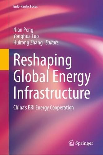 Reshaping Global Energy Infrastructure: China’s BRI Energy Cooperation