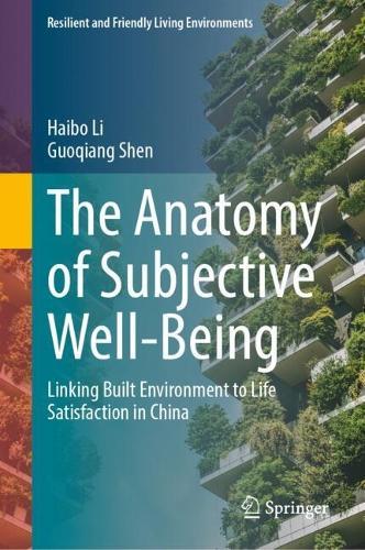 The Anatomy of Subjective Well-Being: Linking Built Environment to Life Satisfaction in China
