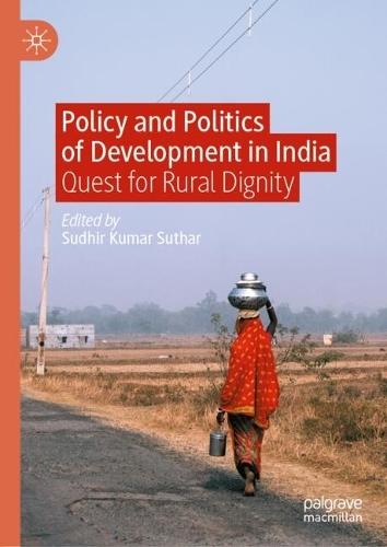 Policy and Politics of Development in India: Quest for Rural Dignity