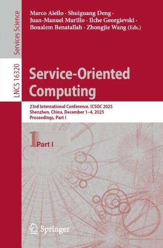 Service-Oriented Computing: 23rd International Conference, ICSOC 2025, Shenzhen, China, December 1–4, 2025, Proceedings, Part I